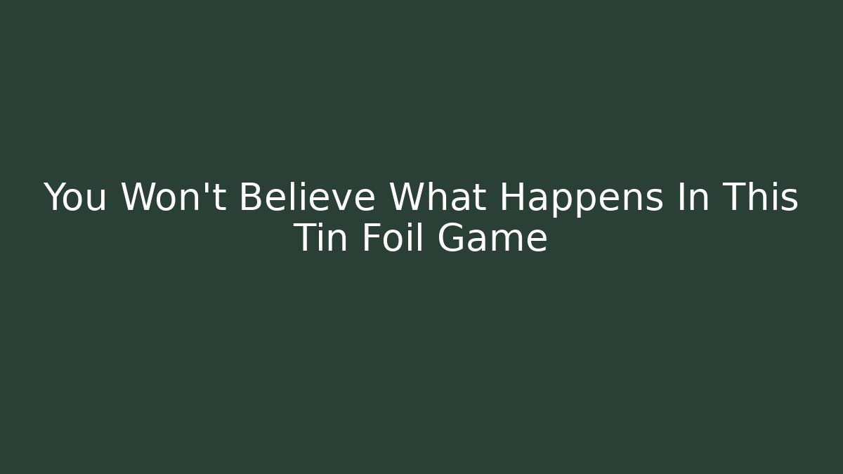 You Won't Believe What Happens In This Tin Foil Game - Critter Realm