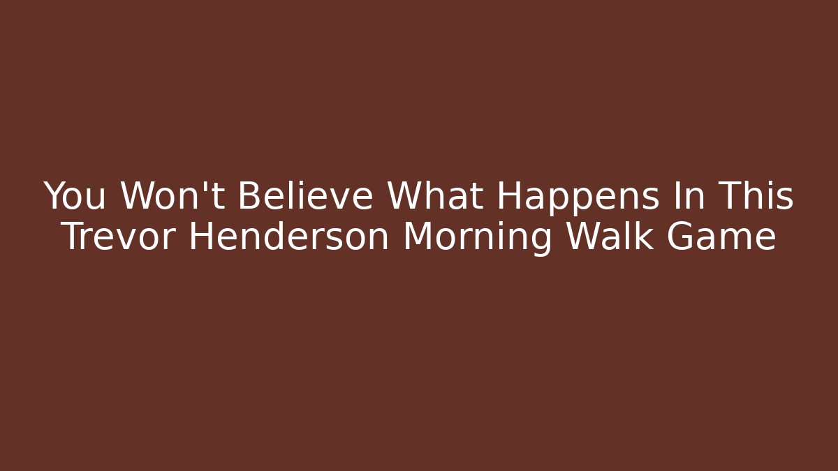 You Won't Believe What Happens In This Trevor Henderson Morning Walk Game
