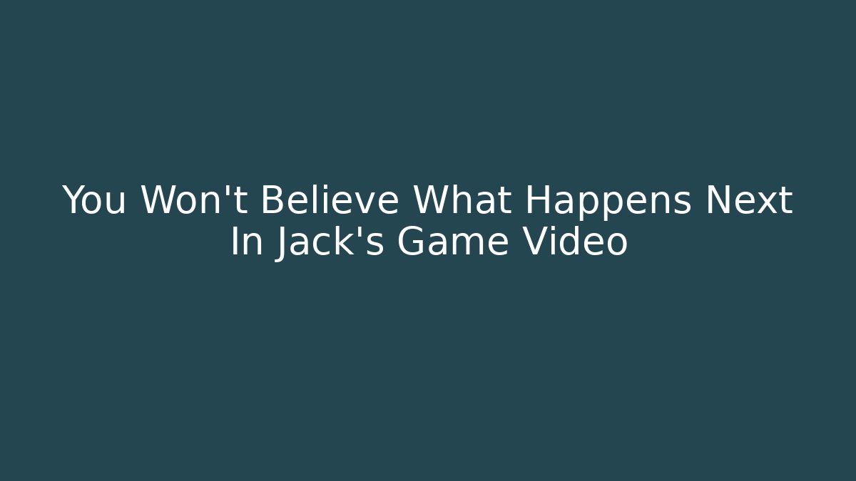 You Won't Believe What Happens Next In Jack's Game Video