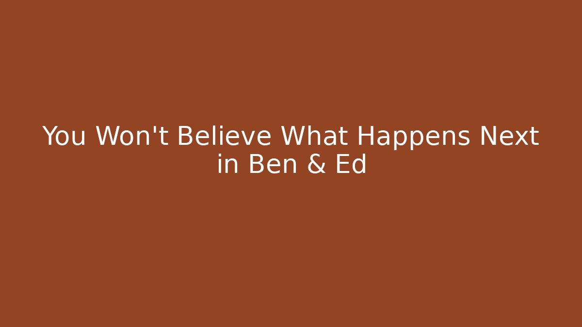 You Won't Believe What Happens Next in Ben & Ed - Critter Realm