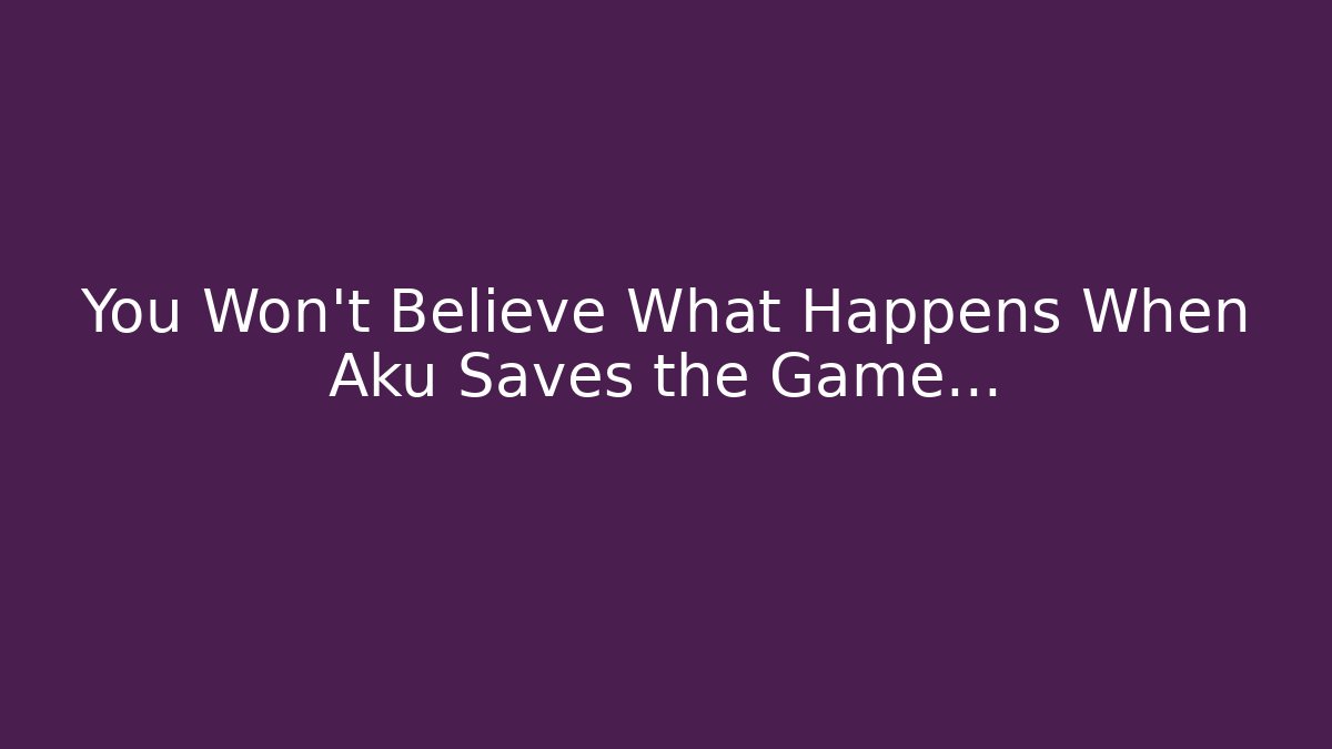 You Won't Believe What Happens When Aku Saves the Game...