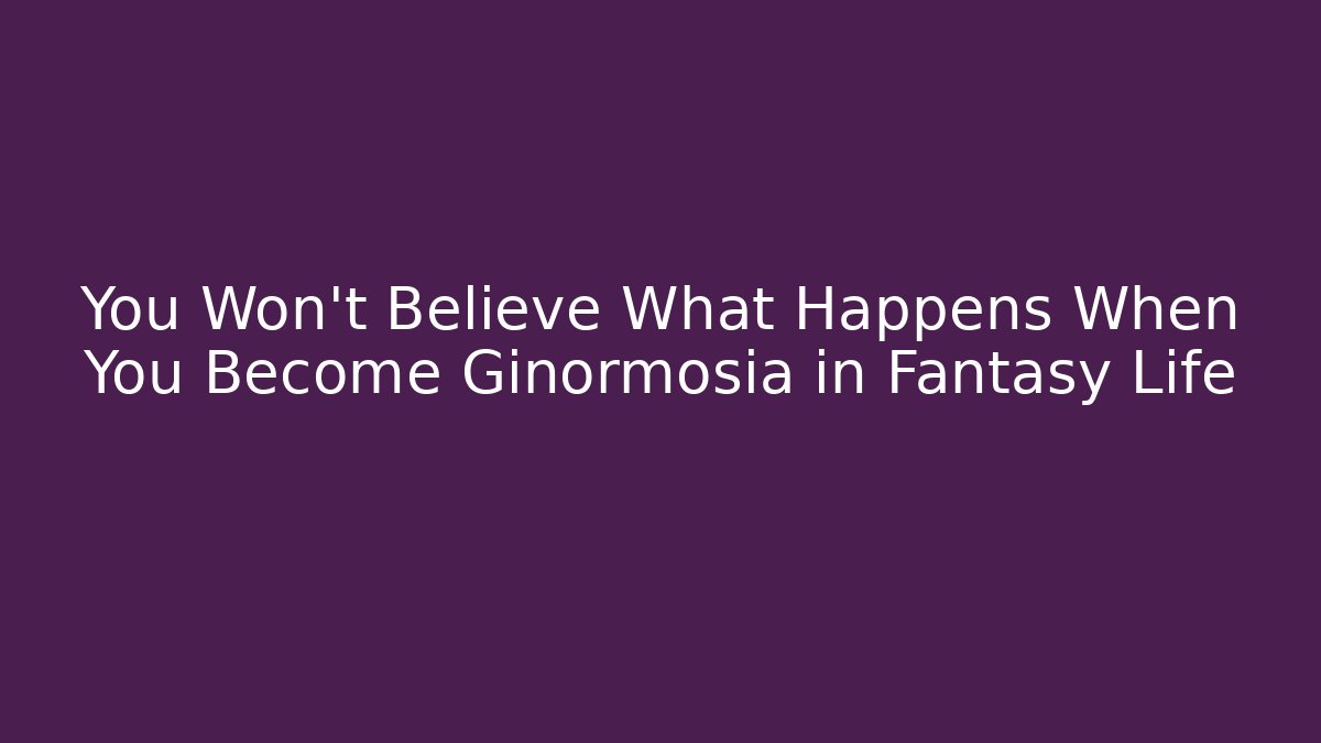 You Won't Believe What Happens When You Become Ginormosia in Fantasy Life