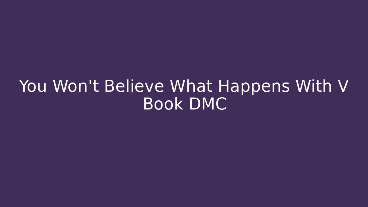 You Won't Believe What Happens With V Book DMC
