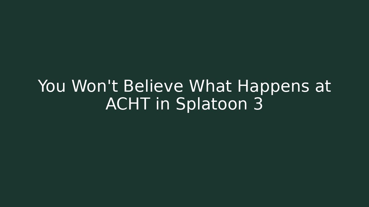 You Won't Believe What Happens at ACHT in Splatoon 3