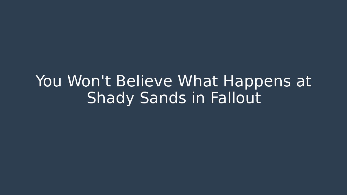 You Won't Believe What Happens at Shady Sands in Fallout