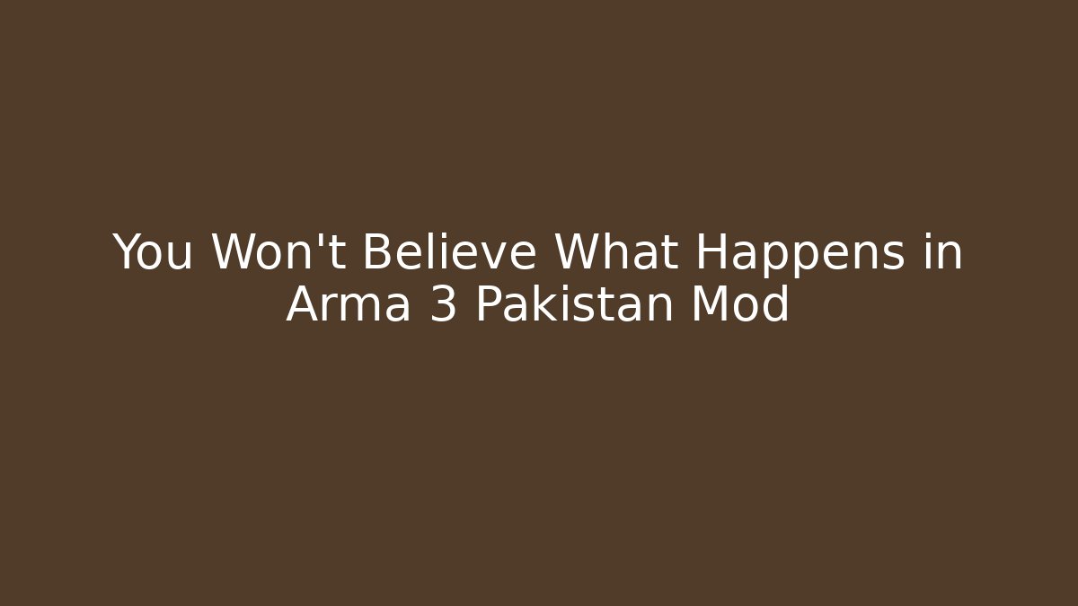 You Won't Believe What Happens in Arma 3 Pakistan Mod