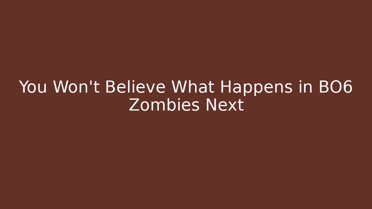 You Won't Believe What Happens in BO6 Zombies Next