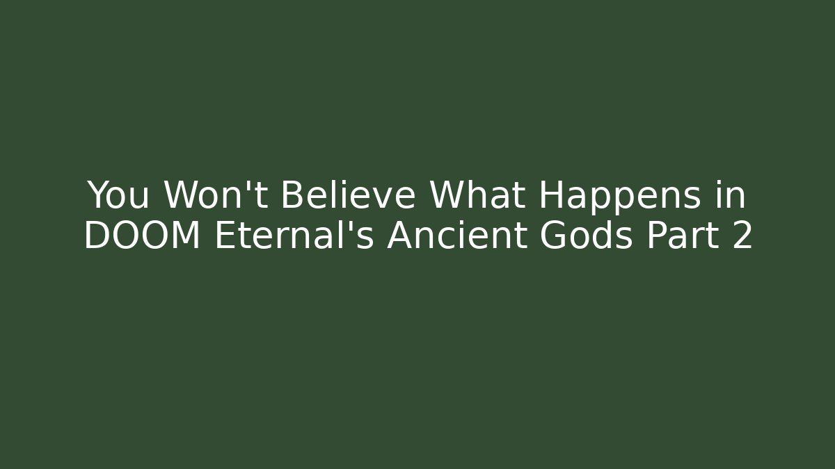 You Won't Believe What Happens in DOOM Eternal's Ancient Gods Part 2