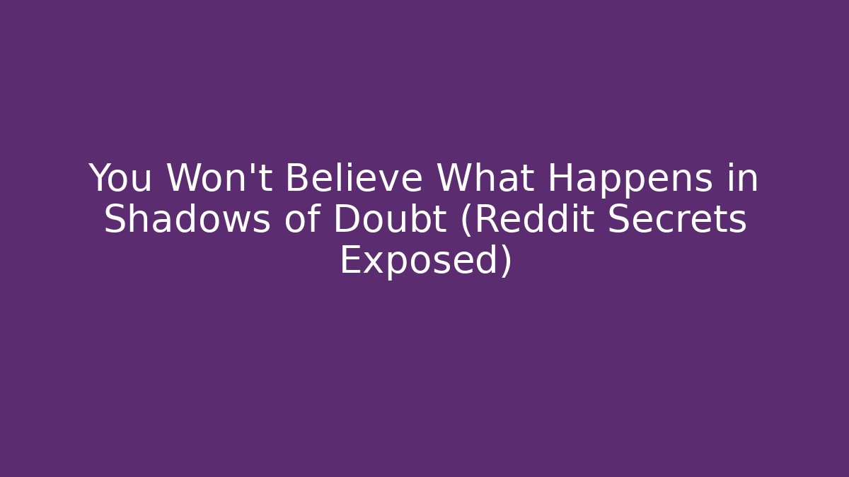 You Won't Believe What Happens in Shadows of Doubt (Reddit Secrets Exposed)
