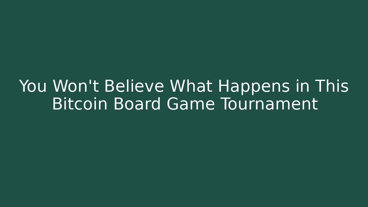 You Won't Believe What Happens in This Bitcoin Board Game Tournament