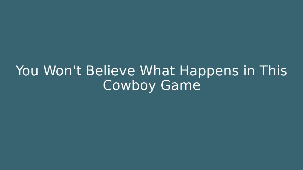 You Won't Believe What Happens in This Cowboy Game