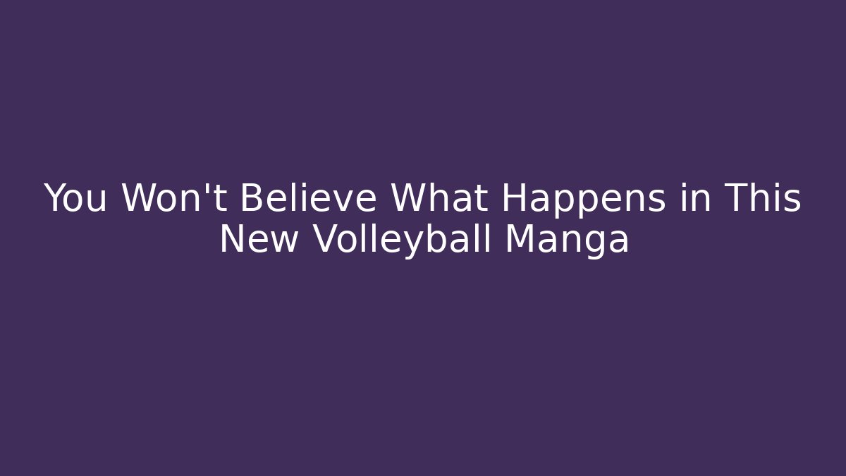 You Won't Believe What Happens in This New Volleyball Manga