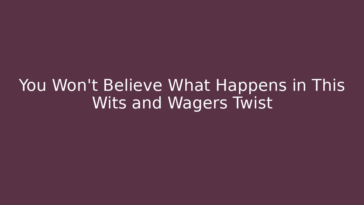 You Won't Believe What Happens in This Wits and Wagers Twist