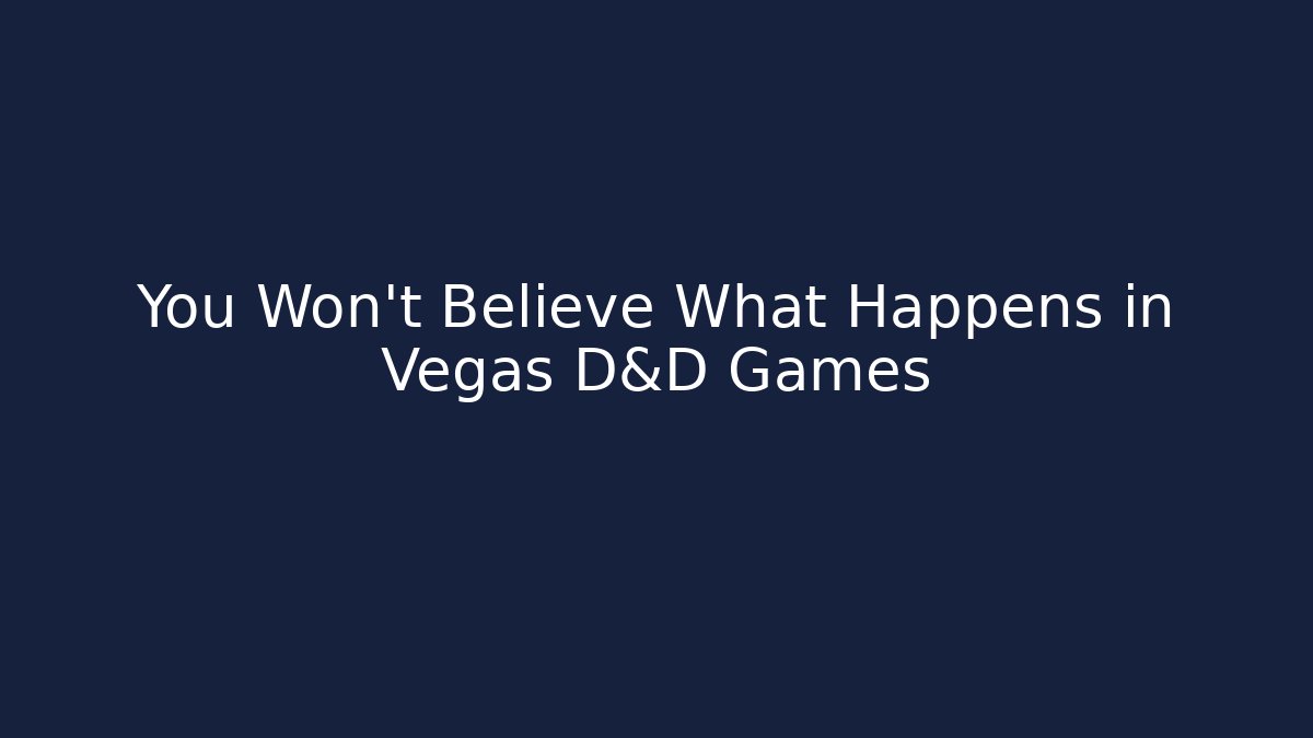 You Won't Believe What Happens in Vegas D&D Games