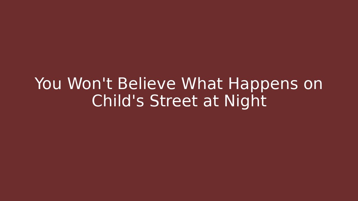 You Won't Believe What Happens on Child's Street at Night