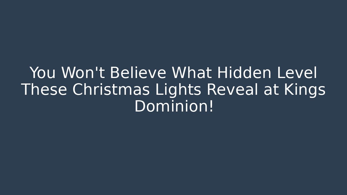 You Won't Believe What Hidden Level These Christmas Lights Reveal at Kings Dominion!