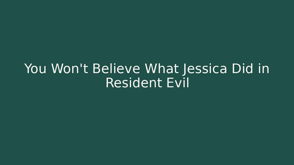 You Won't Believe What Jessica Did in Resident Evil