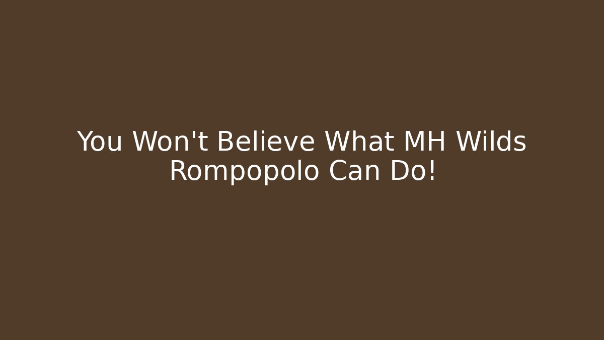 You Won't Believe What MH Wilds Rompopolo Can Do!