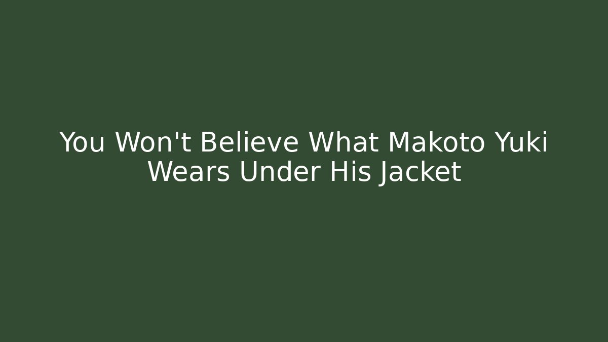 You Won't Believe What Makoto Yuki Wears Under His Jacket