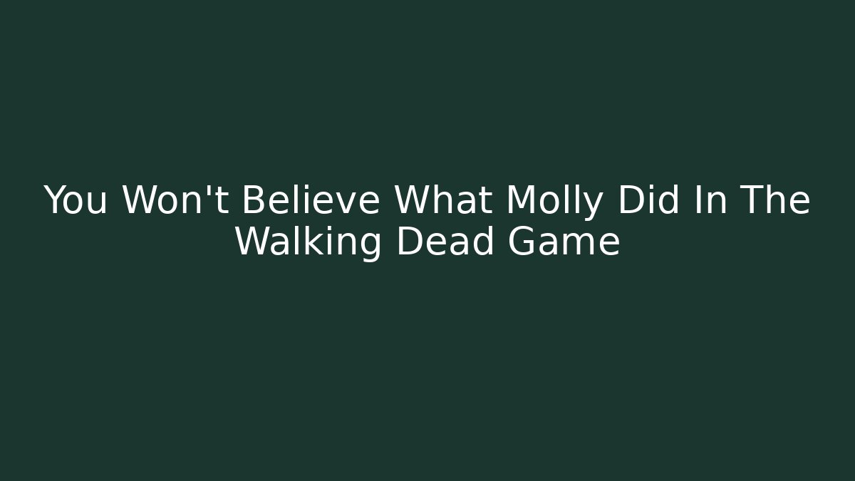 You Won't Believe What Molly Did In The Walking Dead Game