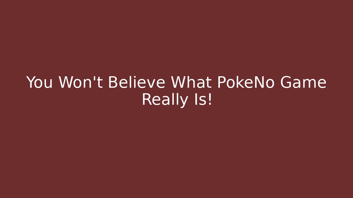 You Won't Believe What PokeNo Game Really Is!