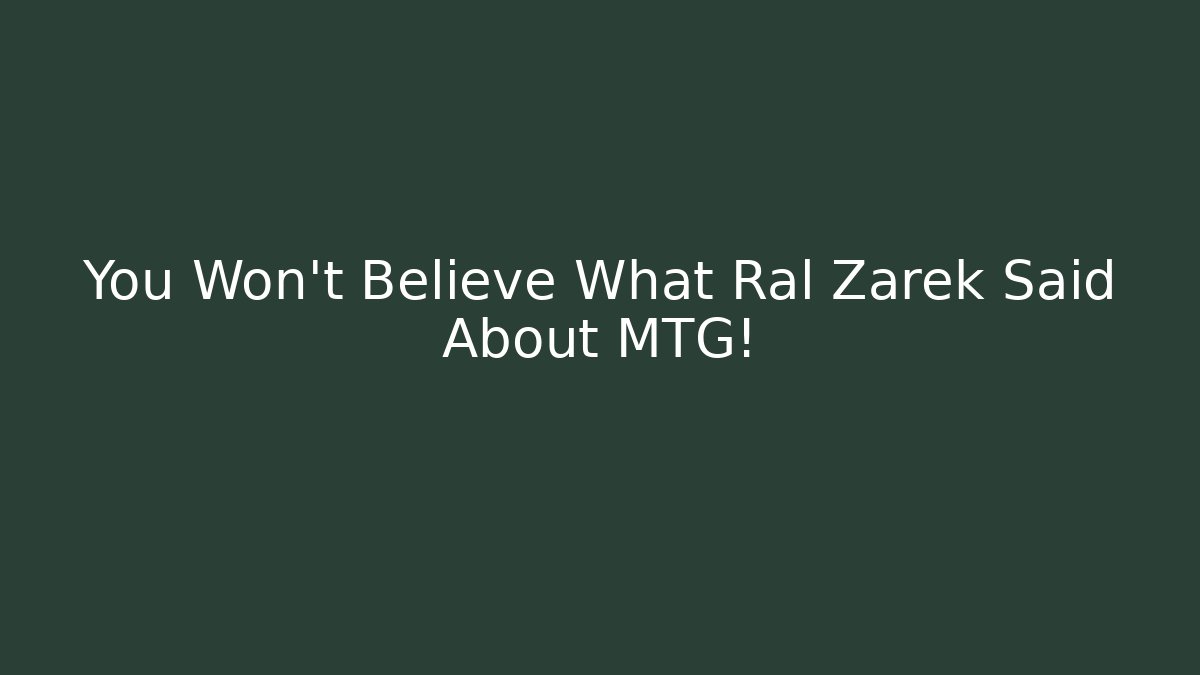 You Won't Believe What Ral Zarek Said About MTG!