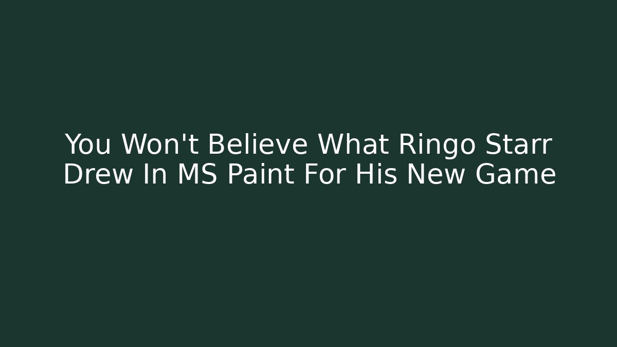 You Won't Believe What Ringo Starr Drew In MS Paint For His New Game