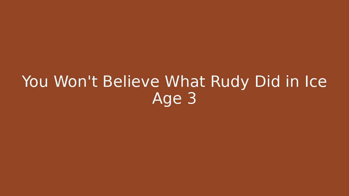 You Won't Believe What Rudy Did in Ice Age 3