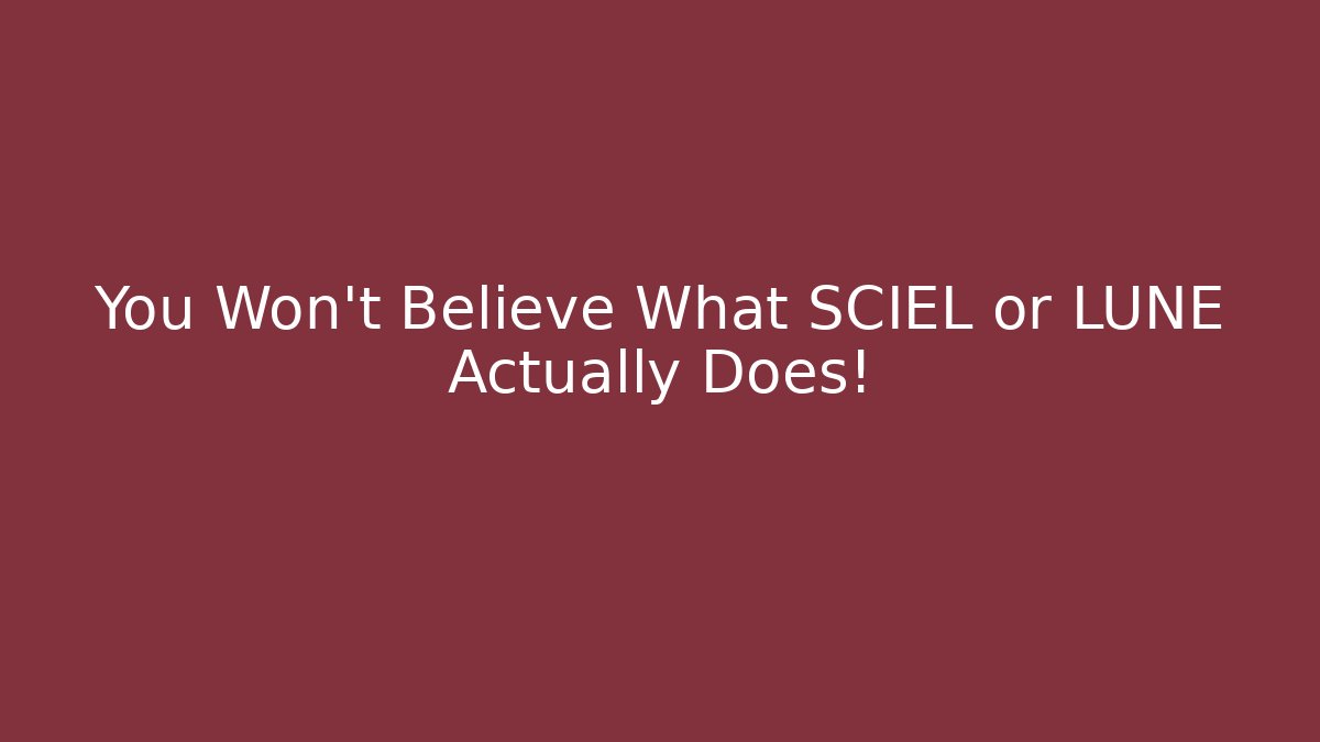 You Won't Believe What SCIEL or LUNE Actually Does!