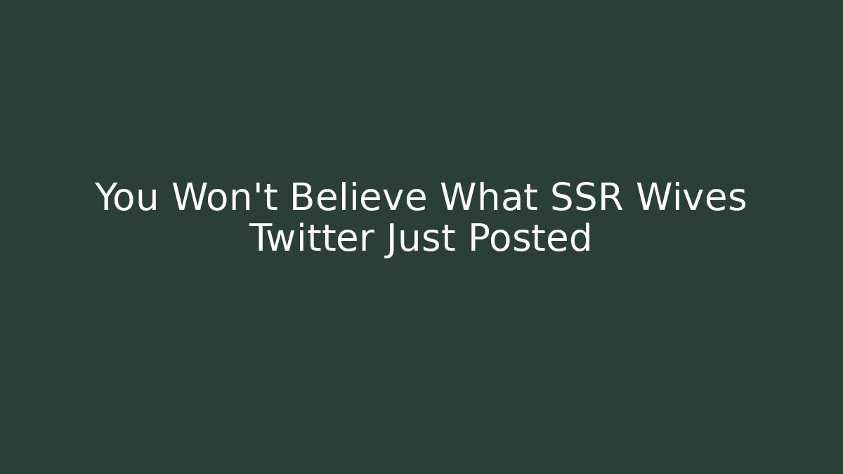 You Won't Believe What SSR Wives Twitter Just Posted