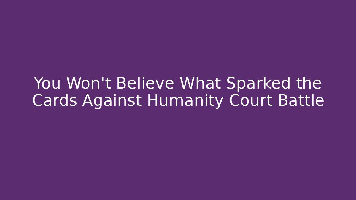 You Won't Believe What Sparked the Cards Against Humanity Court Battle - Critter Realm