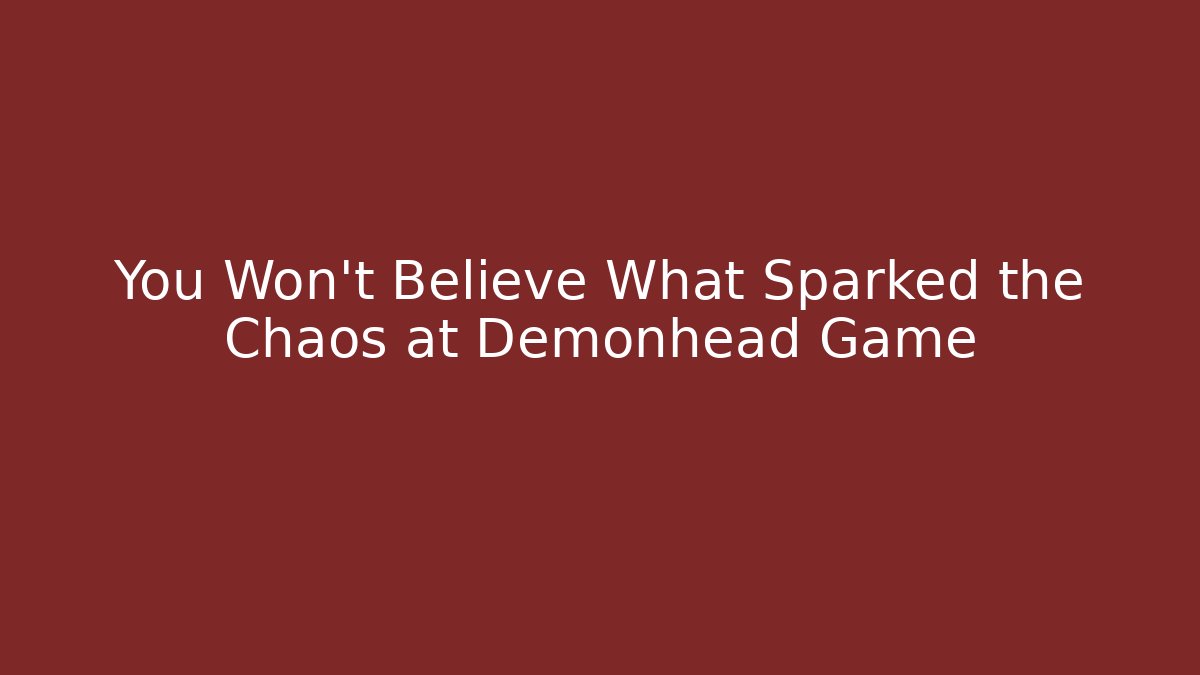 You Won't Believe What Sparked the Chaos at Demonhead Game