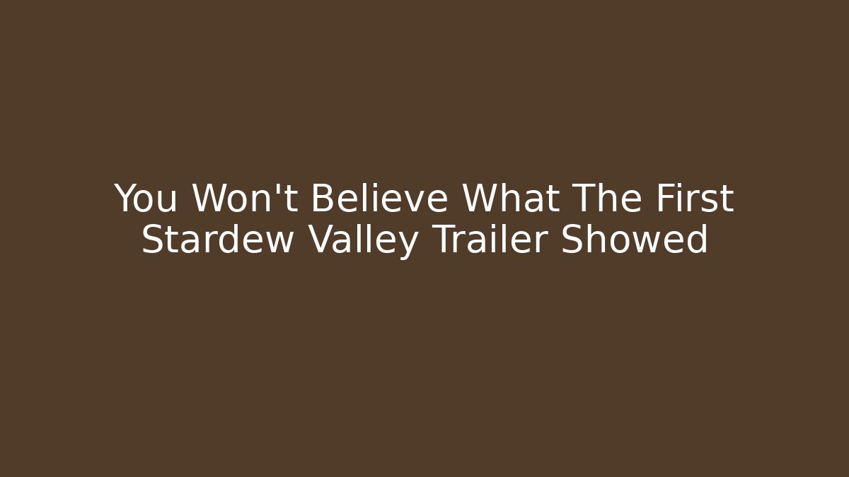 You Won't Believe What The First Stardew Valley Trailer Showed