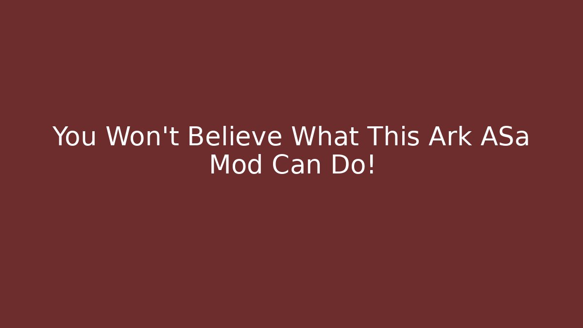 You Won't Believe What This Ark ASa Mod Can Do!