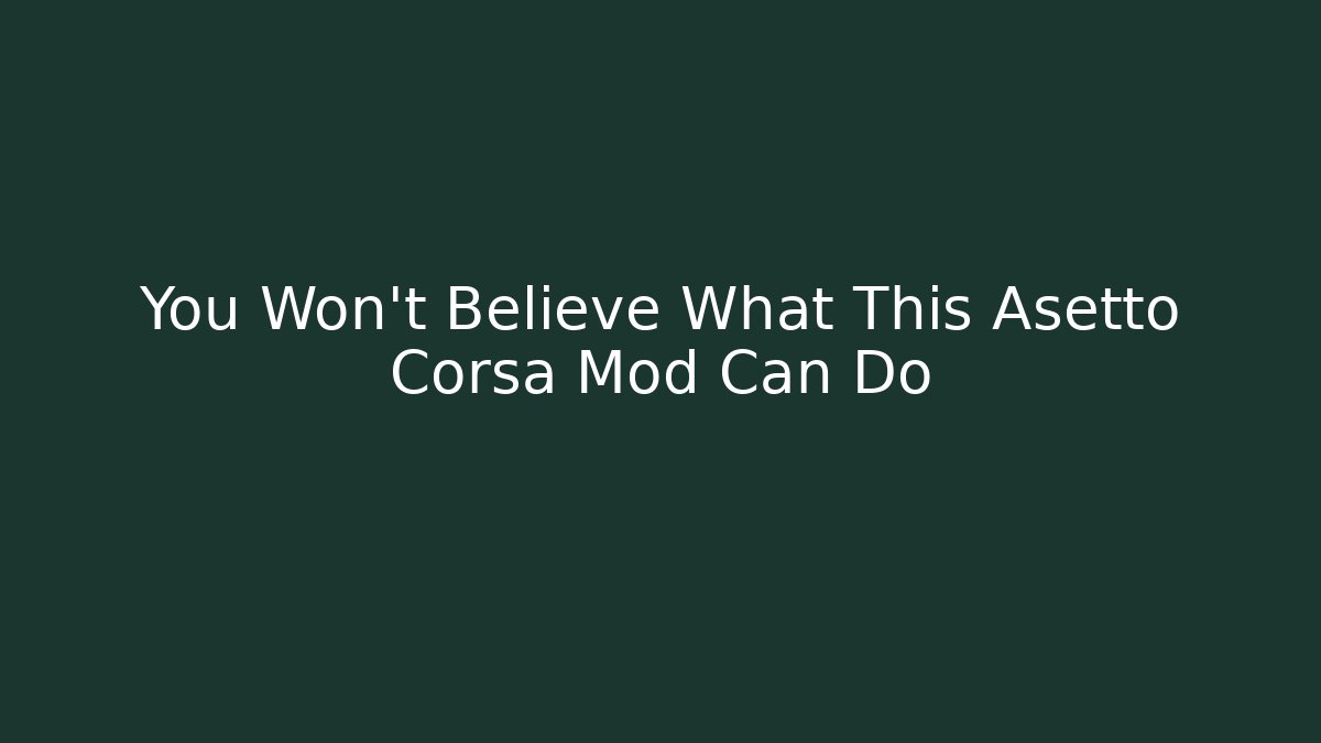You Won't Believe What This Asetto Corsa Mod Can Do