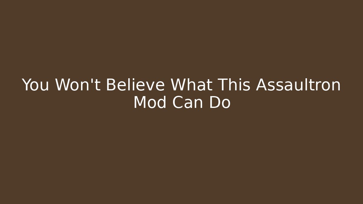 You Won't Believe What This Assaultron Mod Can Do