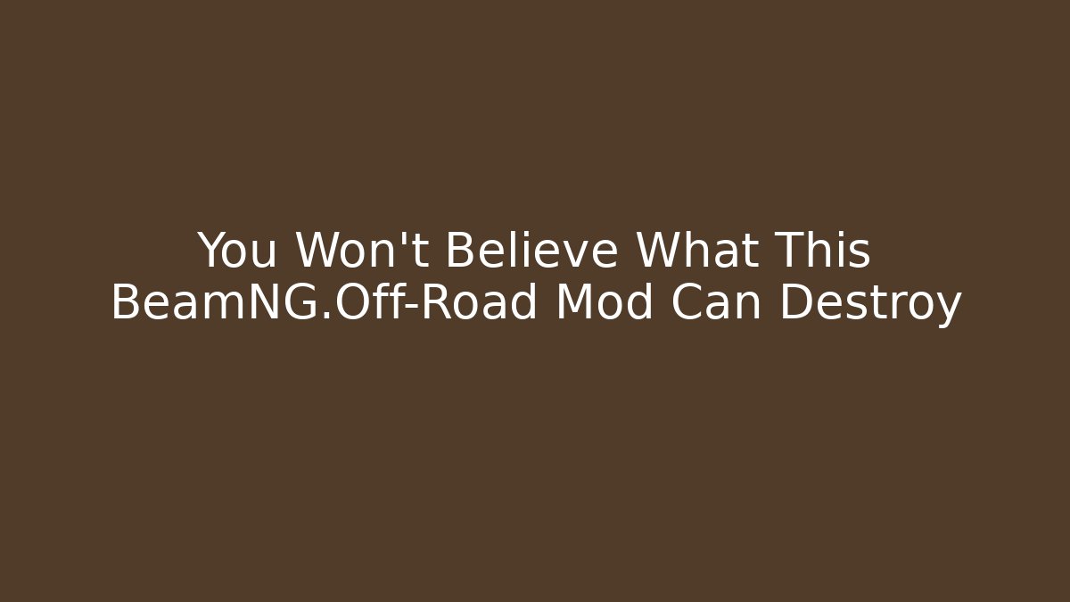 You Won't Believe What This BeamNG.Off-Road Mod Can Destroy
