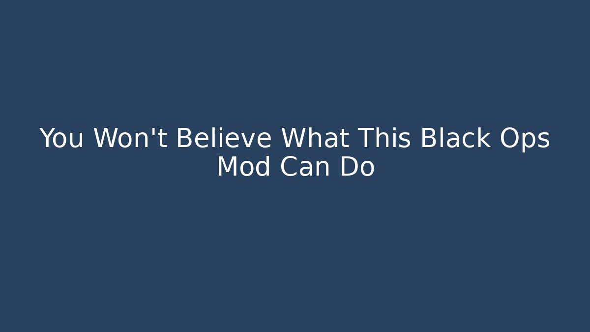 You Won't Believe What This Black Ops Mod Can Do