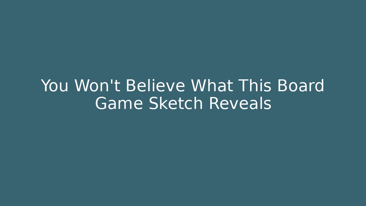 You Won't Believe What This Board Game Sketch Reveals