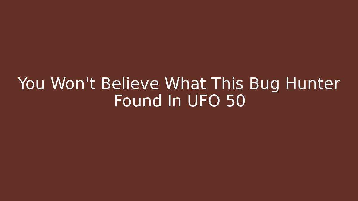 You Won't Believe What This Bug Hunter Found In UFO 50