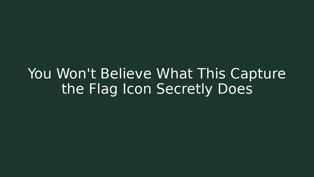 You Won't Believe What This Capture the Flag Icon Secretly Does