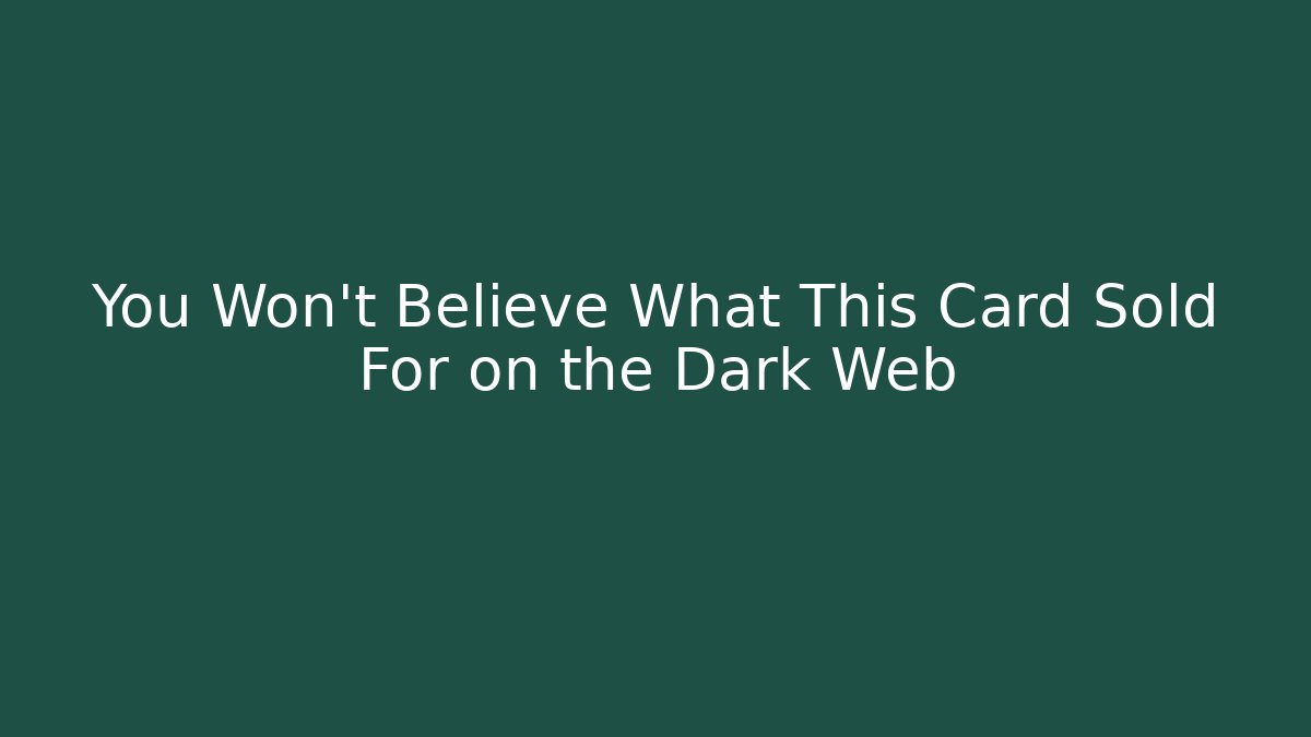 You Won't Believe What This Card Sold For on the Dark Web - Critter Realm