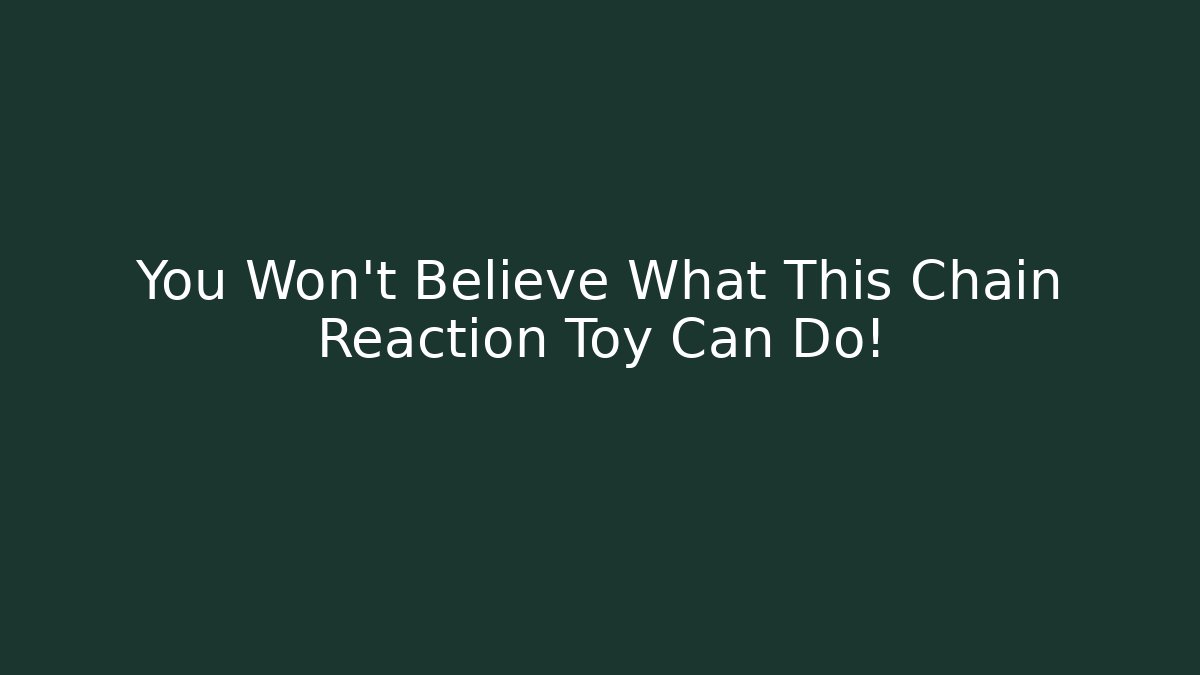 You Won't Believe What This Chain Reaction Toy Can Do!