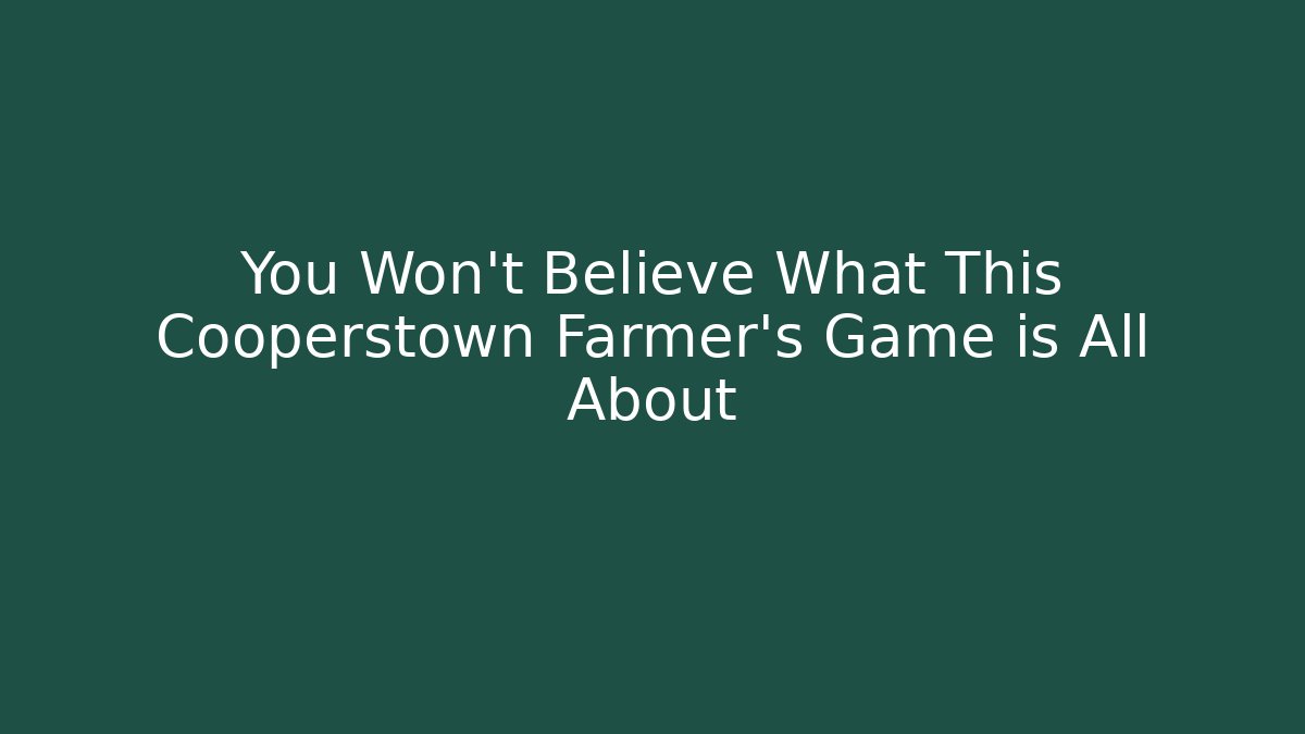 You Won't Believe What This Cooperstown Farmer's Game is All About