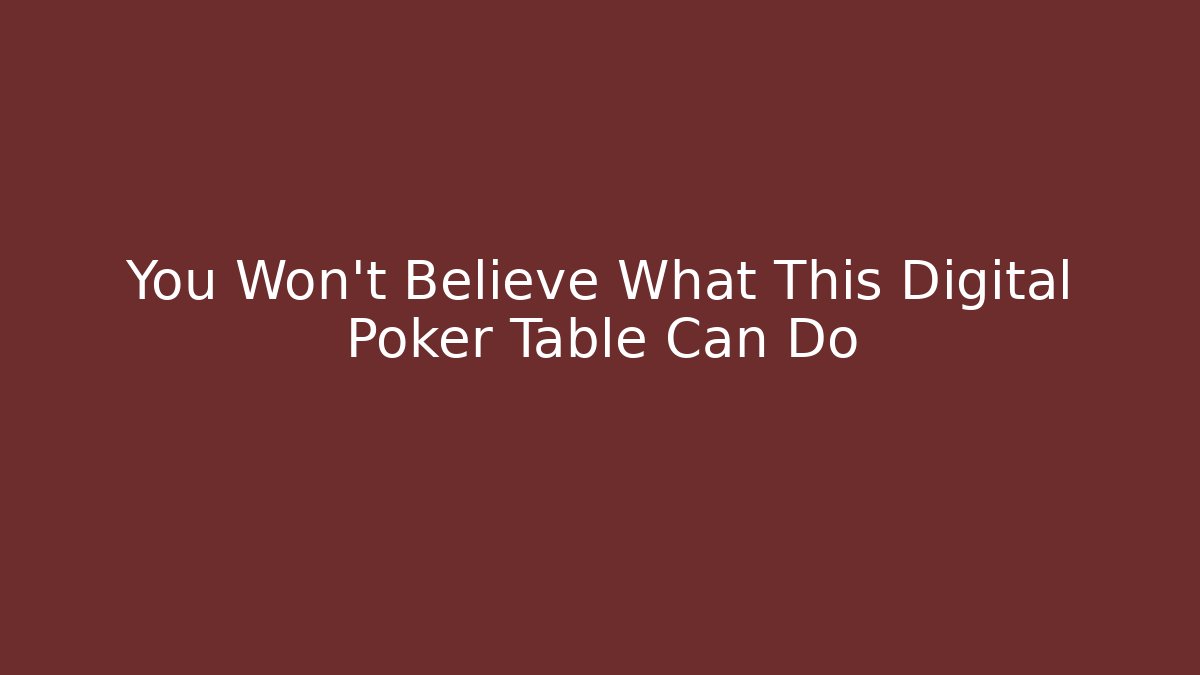 You Won't Believe What This Digital Poker Table Can Do