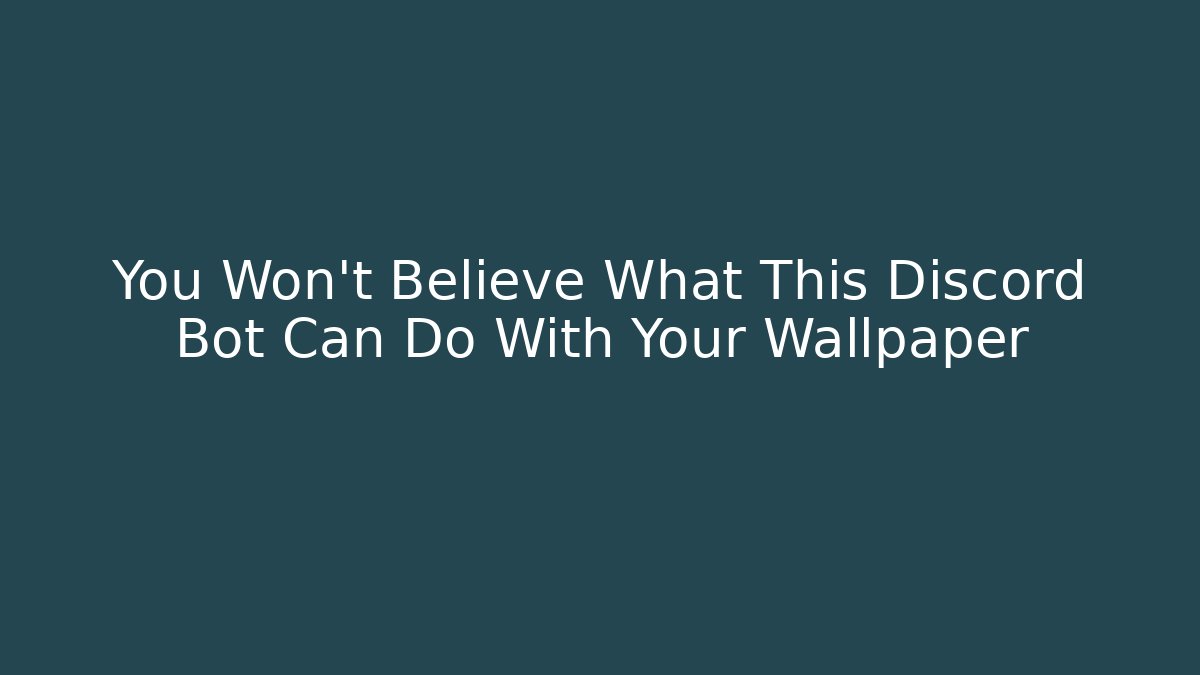 You Won't Believe What This Discord Bot Can Do With Your Wallpaper
