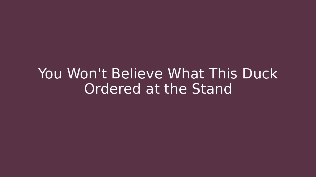You Won't Believe What This Duck Ordered at the Stand