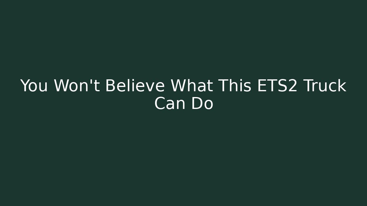 You Won't Believe What This ETS2 Truck Can Do