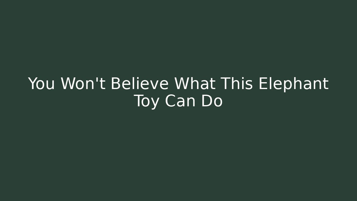 You Won't Believe What This Elephant Toy Can Do