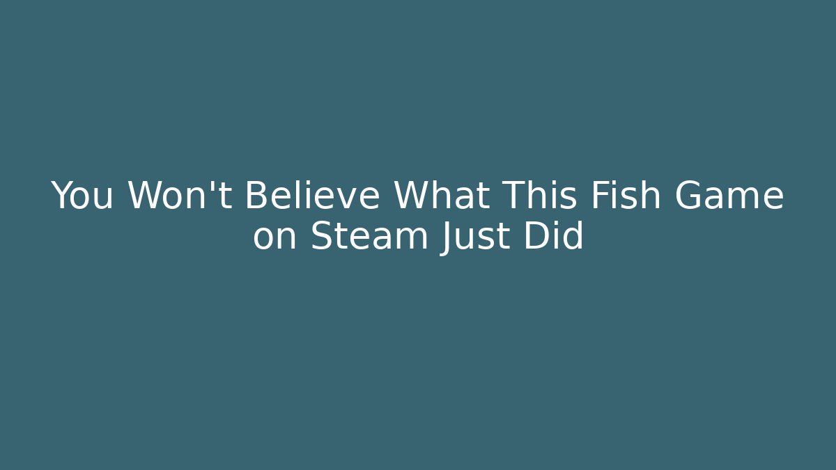 You Won't Believe What This Fish Game on Steam Just Did